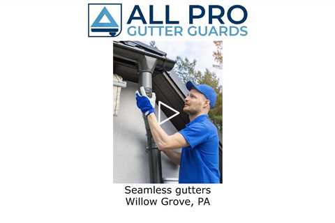 Seamless gutters Willow Grove, PA - All Pro Gutter Guards