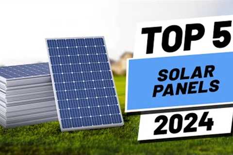 Top 5 BEST Solar Panels in [2024]