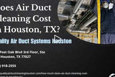 How Much Does Air Duct Cleaning Cost in Houston, TX?