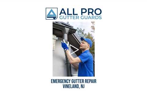 Emergency gutter repair Vineland, NJ - All Pro Gutter Guards