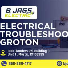 Electrical troubleshooting Groton  by B. Jags Electric