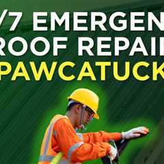247 emergency roof repair Pawcatuck