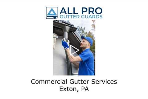 Commercial Gutter Services Exton, PA - All Pro Gutter Guards
