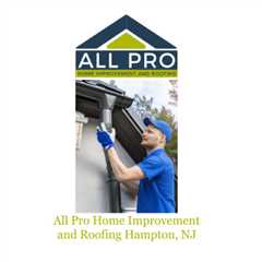 All Pro Home Improvement and Roofing Hampton, NJ