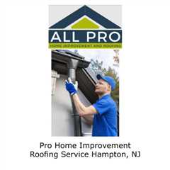 Pro Home Improvement Roofing Service Hampton, NJ