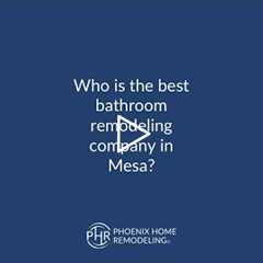Who is the best bathroom remodeling company in Mesa? | 602-492-8205 Phoenix Home Remodeling