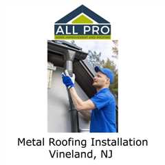 Metal Roofing Installation Vineland, NJ