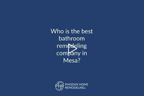 Who is the best bathroom remodeling company in Mesa? | 602-492-8205 Phoenix Home Remodeling