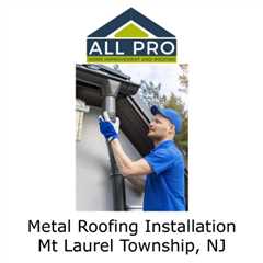 Metal Roofing Installation Mt Laurel Township, NJ