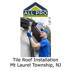 Tile Roof Installation Mt Laurel Township, NJ