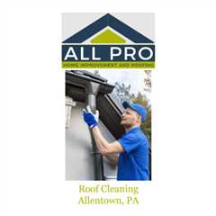 Roof Cleaning Allentown, PA