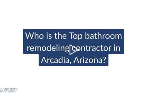 Who is the best bathroom remodeling contractor in Arcadia? | Phoenix Home Remodeling 602-492-8205