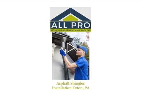 Asphalt Shingles Installation Exton, PA - All Pro Roofing Materials