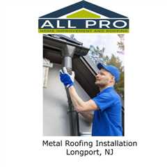 Metal Roofing Installation Longport, NJ