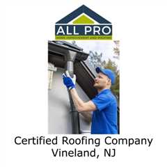 Certified Roofing Company Vineland, NJ