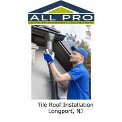 Tile Roof Installation Longport, NJ