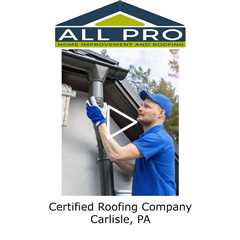 Certified Roofing Company Carlisle, PA - All Pro roofing Service -Carlisle, PA