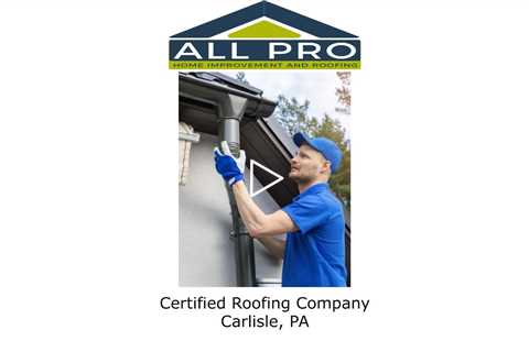 Certified Roofing Company Carlisle, PA - All Pro roofing Service -Carlisle, PA