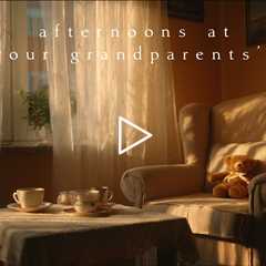 Afternoons at your grandparents’ house | Piano Playlist